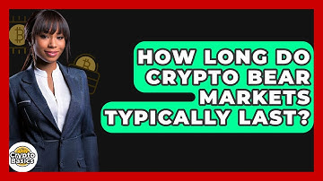 How Long Do Crypto Bear Markets Typically Last? - CryptoBasics360.com