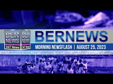 Bermuda Newsflash For Friday, August 25, 2023