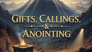 Gifts, Callings, & Anointing