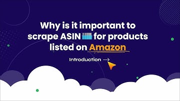 Why ASIN Scraping is Essential for Success on Amazon - Unveiling the Power of Product Insights