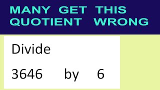 Divide 3646 By 6 Many Get This Quotient Wrong