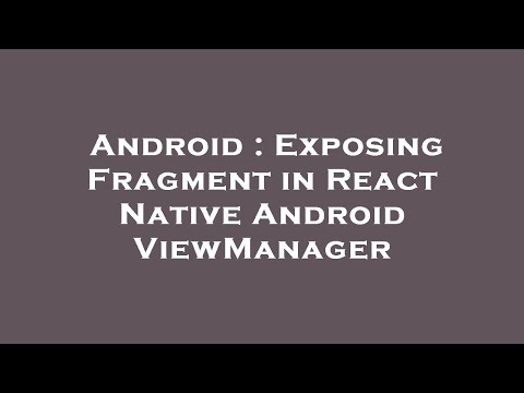 Android : Exposing Fragment in React Native Android ViewManager