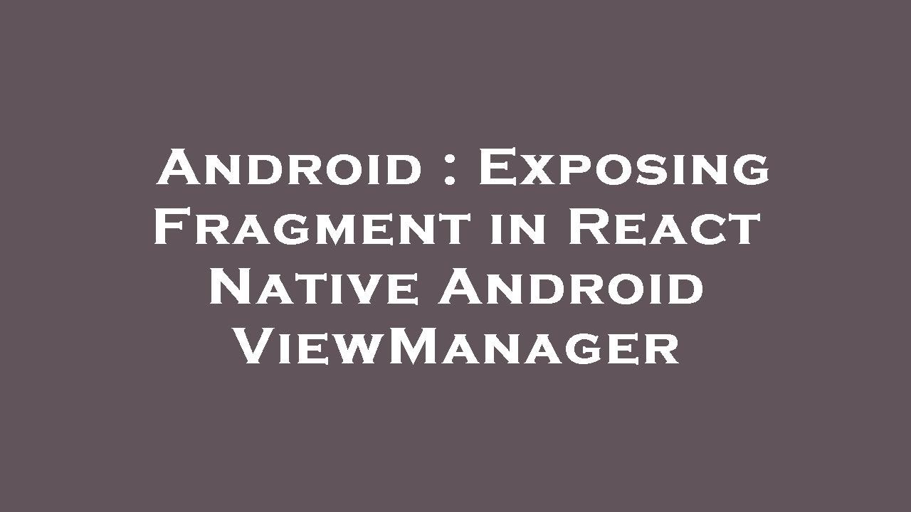 Android : Exposing Fragment in React Native Android ViewManager - YouTube