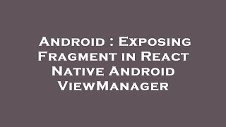 Android : Exposing Fragment in React Native Android ViewManager