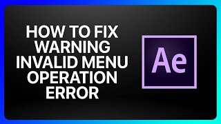 How To Fix Adobe After Effects Warning Invalid Menu Operation Error Tutorial