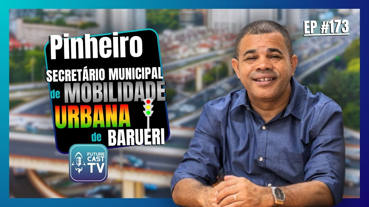 JOSÉ LUIZ PINHEIRO OLIVEIRA (PINHEIRO) - SEGURANÇA VIÁRIA E MOBILIDADE URBANA - FUTURE CAST 