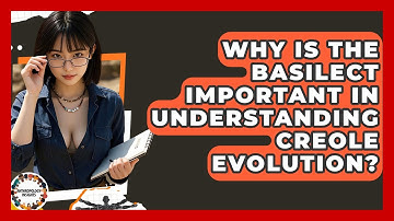 Why Is The Basilect Important In Understanding Creole Evolution? - Anthropology Insights