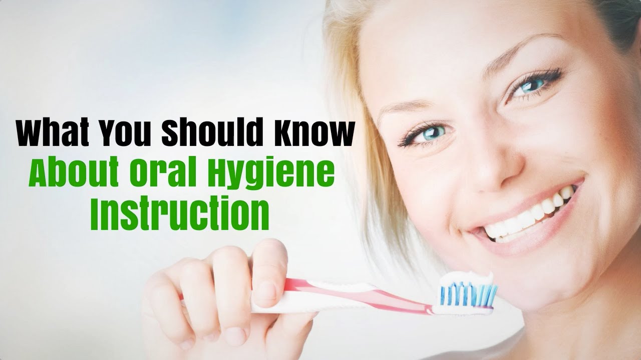 What You Should Know About Oral Hygiene Instruction YouTube
