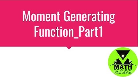 Moment Generating Function_Part1 |  Moment Generating Function