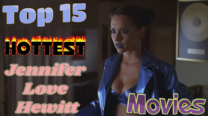 Top 15 Hottest Jennifer Love Hewitt Movies