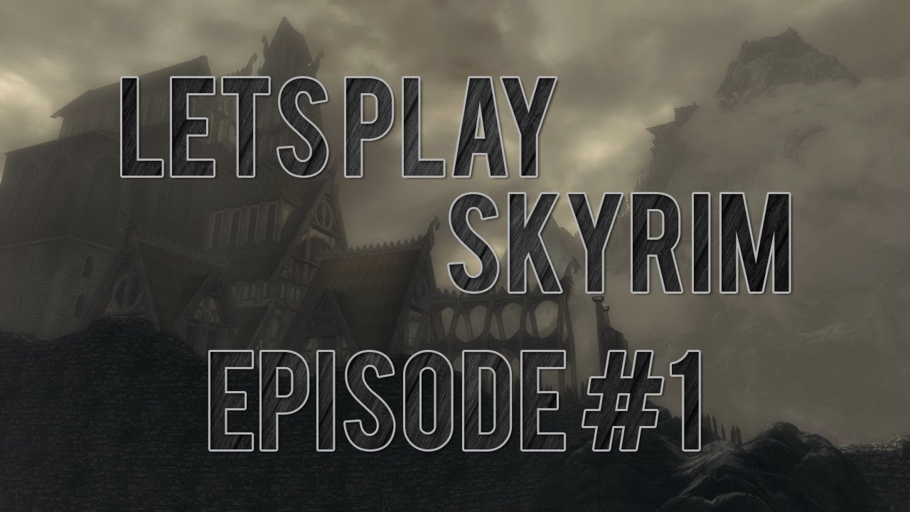 Let's Play The Elder Scrolls V: Skyrim Episode 1 (Also Known as 5 ...