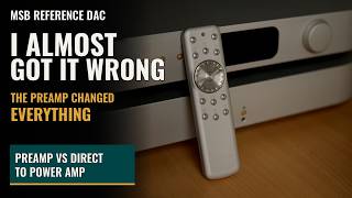 I Nearly Misjudged the MSB Reference DAC: Preamp vs Direct to Power Amp