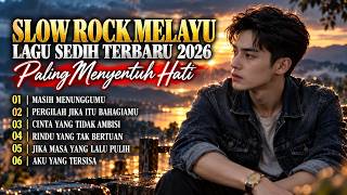 LAGU MALAYSIA TERBARU SEDIH 2026 - SLOWROCK MALAYSIA PALING MENYENTUH HATI