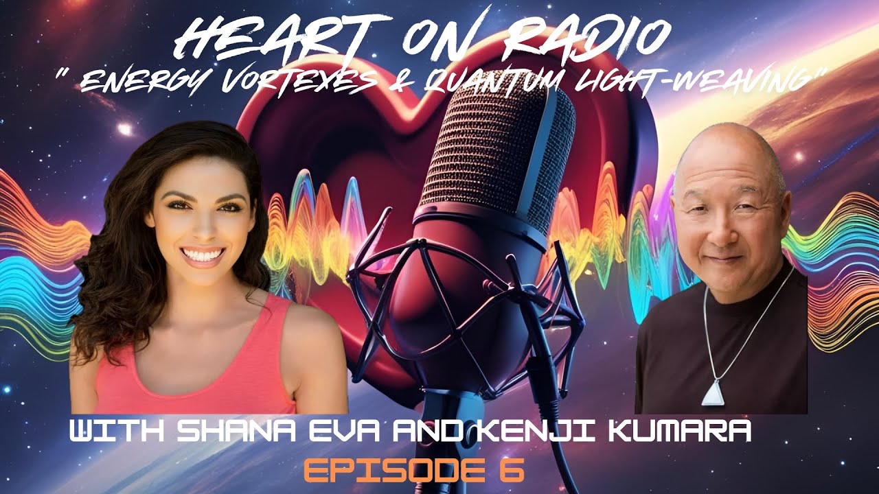 HEART ON RADIO Ep. 8 Energy Vortexes & Quantum Lightweaving with