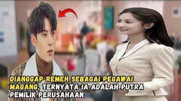 Putra Bos Perusahaan Menyamar Jadi Karyawan Biasa 😎 Alur Drama China