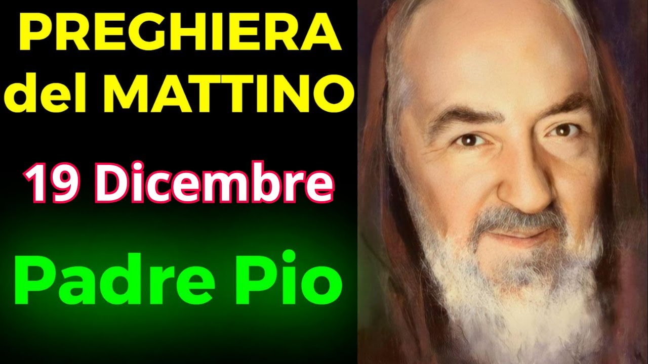 PREGHIERA del MATTINO | PREGHIERA a PADRE PIO (19 Dicembre) - YouTube