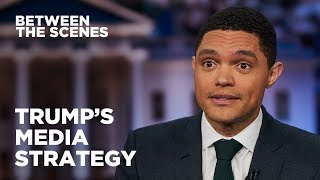 Trump's Shameless Media Strategy - Between the Scenes | The Daily Show