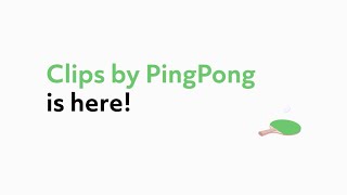 Clips by PingPong