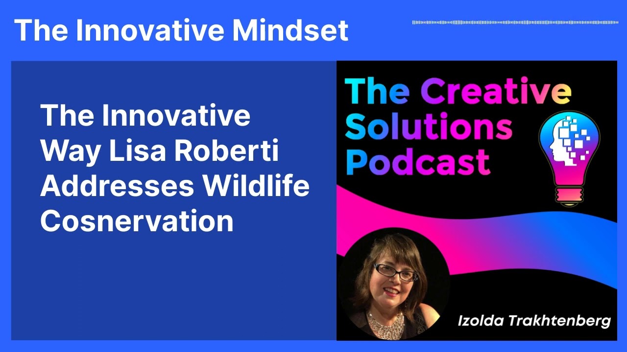 The Innovative Way Lisa Roberti Addresses Wildlife Cosnervation | The Innovative Mindset