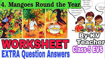 WORKSHEET/ Mangoes Round The Year/ Class-5 EVS NCERT Chapter 4 Extra Question Answers by KV Teacher