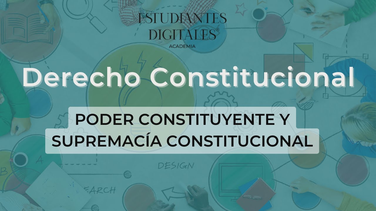 Clase de Derecho Constitucional por Estudiantes Digitales - Poder Constituyente y Supremacía