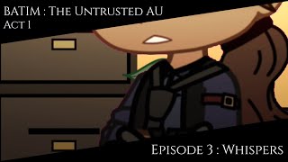 BATIM : The Untrusted AU Act 1 | Episode 3 : Whispers \\READ TWS//