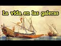 La vida en las galeras del siglo XVI