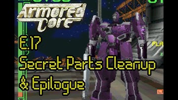 Armored Core - E.17 - Secret Parts Cleanup & Epilogue