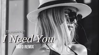 Roudeep -  I Need You / RAFO Remix   (Video Music)