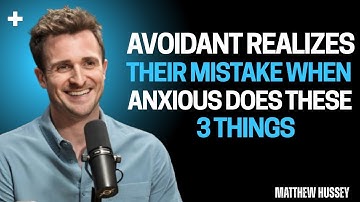 Avoidant Realizes Their Mistake When Anxious Does These 3 Things - Matthew Hussey