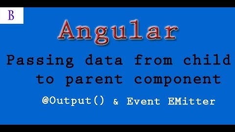 Passing Data From Child To Parent Component  in Angular