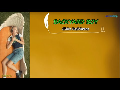 BACKYARD BOY - Claire Rosinkranz Lirik Terjemahan Indonesia by aLyrickSong