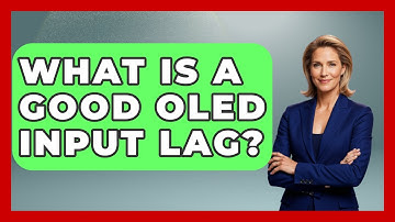 What Is A Good OLED Input Lag? - NextGen Viewing and Audio