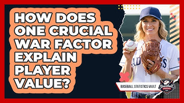 How Does One Crucial WAR Factor Explain Player Value? - Baseball Statistics Vault
