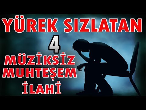 YÜREK SIZLATAN 4 MUHTEŞEM MÜZİKSİZ İLAHİEN SEVİLEN EN GÜZEL İLAHİLER