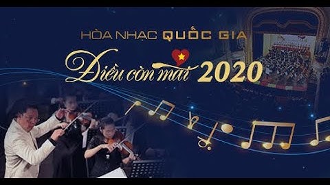 HOÀ NHẠC QUỐC GIA "ĐIỀU CÒN MÃI" 2020: Việt Nam muôn năm | Vietnamnet