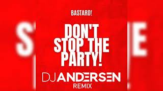 BASTARD - DON'T STOP THE PARTY (DJ ANDERSEN REMIX)