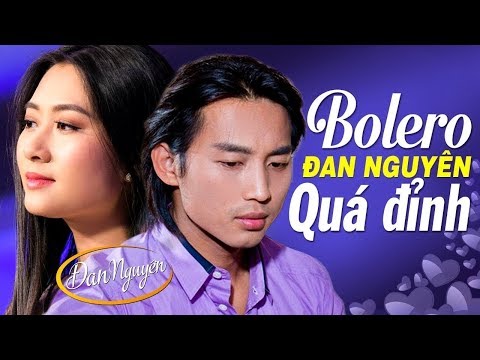 Nhạc Nhạc Bolero - ĐAN NGUYÊN - Trực Tiếp Nhạc Bolero, Nhạc Vàng, Nhạc Trữ Tình, Nhạc Lính Hay Nhất Sự Nghiệp