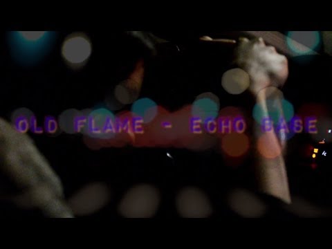 Old Flame — Old Flame - ECHO BASE - Official Video