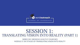 School of Leadership | Series SIX| Module 3 | Session 1: TRANSLATING VISION INTO REALITY (Part 1)