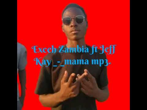 Exceh Zambia ft Jeff Kay _-_mama mp3. 