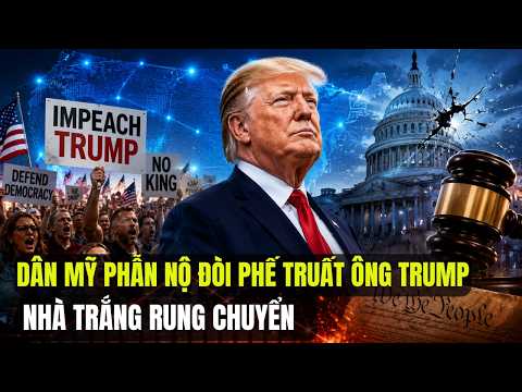 Dân Mỹ Phẫn Nộ Đòi Phế Truất Ông Trump: Cuộc Chiến Phế Truất Liệu Có Dễ Dàng Không?
