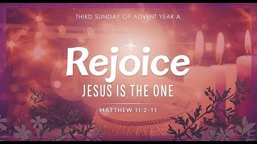 Third Sunday of Advent (Year A): Rejoice! Jesus Is the One | Matthew 11:2–11