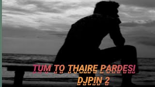 Download Lagu Tum to thaire pardesi (DJ PIN 2) MP3