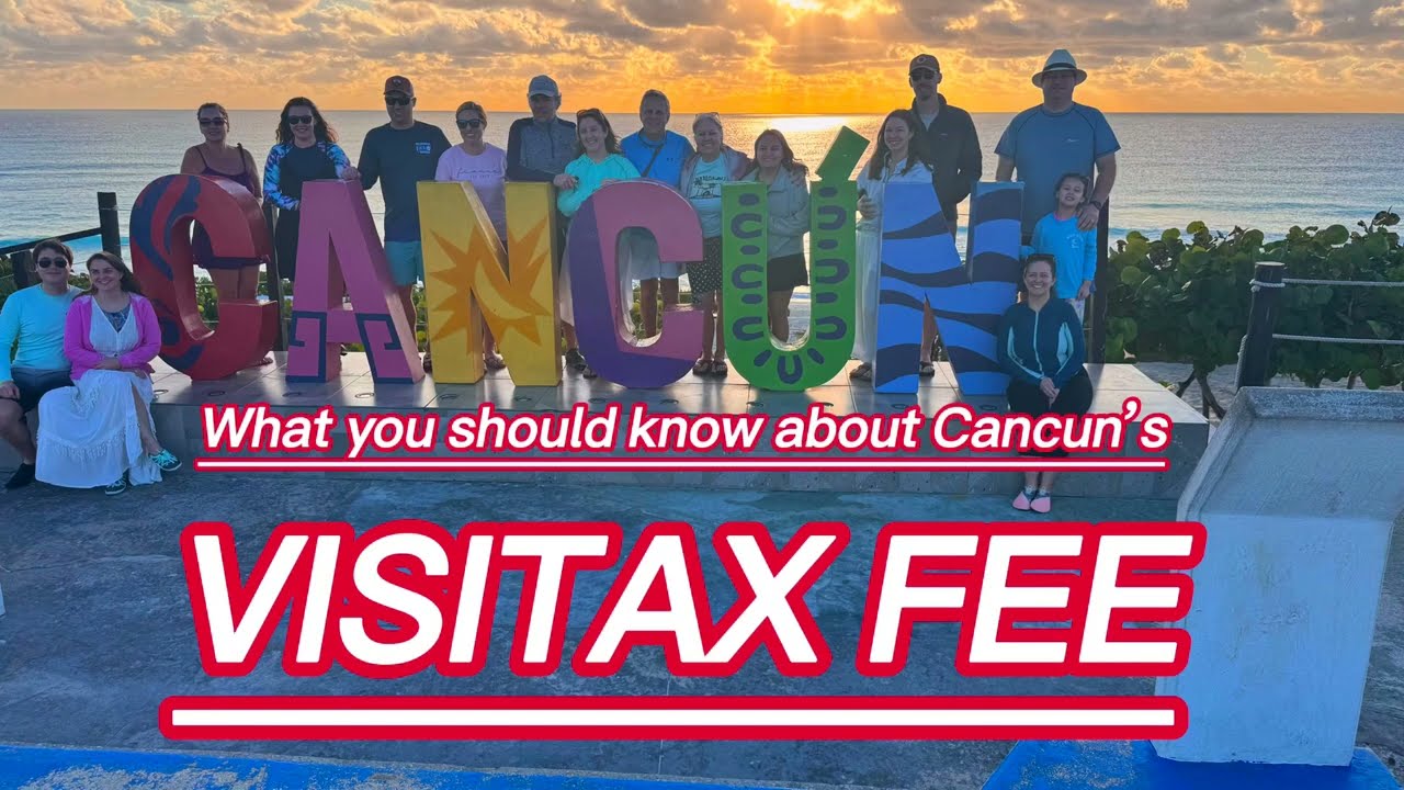 Cancun’s Visitax Fee. What you need to know. 