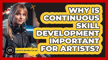 Why Is Continuous Skill Development Important For Artists?