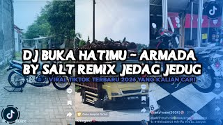 DJ BUKA HATIMU - ARMADA BY SALT REMIX JEDAG JEDUG VIRAL TIKTOK TERBARU 2026!!