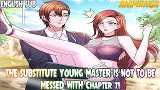 THE SUBSTITUTE YOUNG MASTER IS NOT TO BE MESSED WITH Chapter 71 English Sub