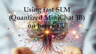 Using fast SLM (Quantized MiniChat 3B) on bare CPU