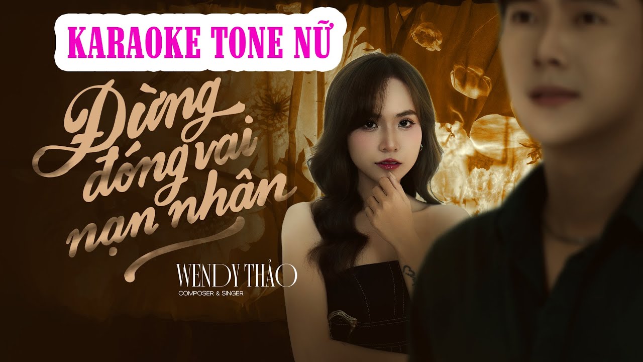 KARAOKE TONE NỮ CÓ BÈ | ĐỪNG ĐÓNG VAI NẠN NHÂN - WENDY THẢO X V2T MEDIA